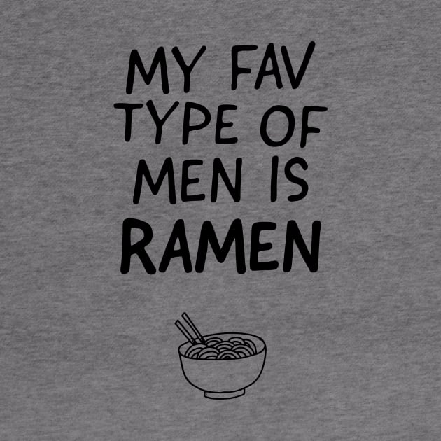 My Fav Type of Men is Ramen by garbagetshirts